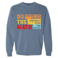 Do Math Multiply Love Add Hope Subtract Fear End Division Garment-Dyed Sweatshirt