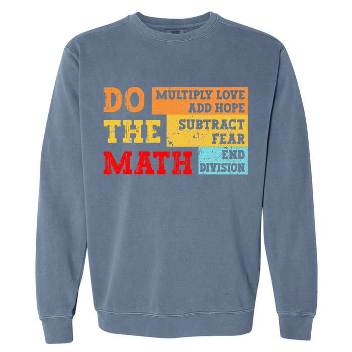 Do Math Multiply Love Add Hope Subtract Fear End Division Garment-Dyed Sweatshirt