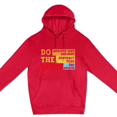 Do Math Multiply Love Add Hope Subtract Fear End Division Premium Pullover Hoodie