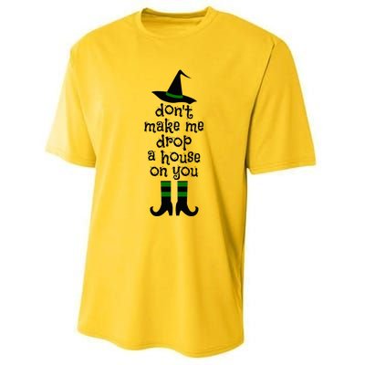 Don't Make Me Drop A House On You Wicked Witch Hat & Shoes Performance Sprint T-Shirt