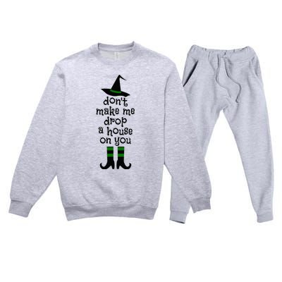 Don't Make Me Drop A House On You Wicked Witch Hat & Shoes Premium Crewneck Sweatsuit Set