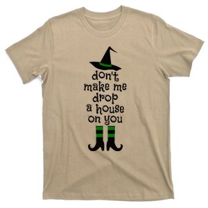 Don't Make Me Drop A House On You Wicked Witch Hat & Shoes T-Shirt