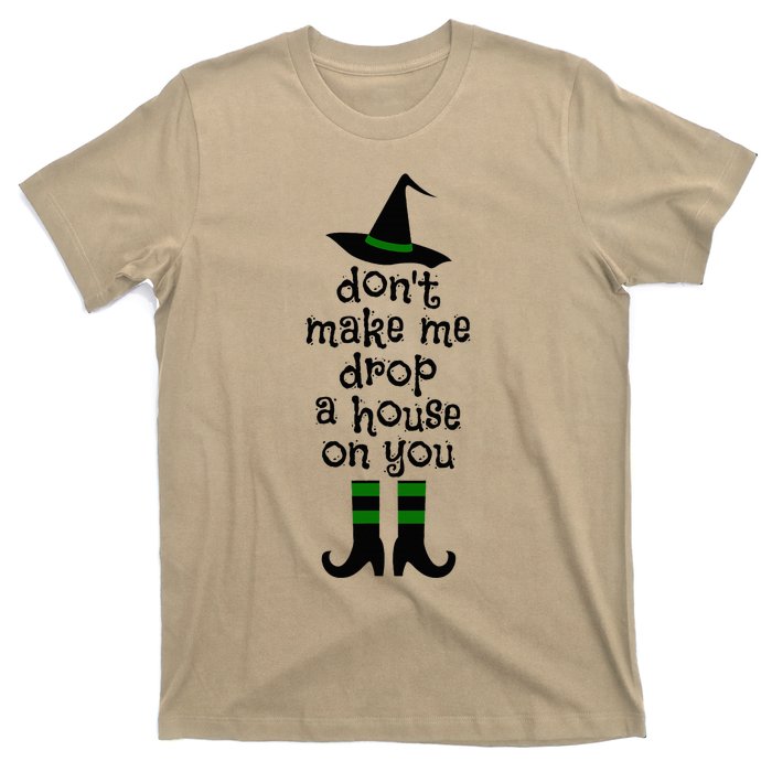 Don't Make Me Drop A House On You Wicked Witch Hat & Shoes T-Shirt