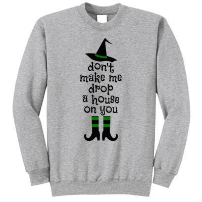 Don't Make Me Drop A House On You Wicked Witch Hat & Shoes Sweatshirt