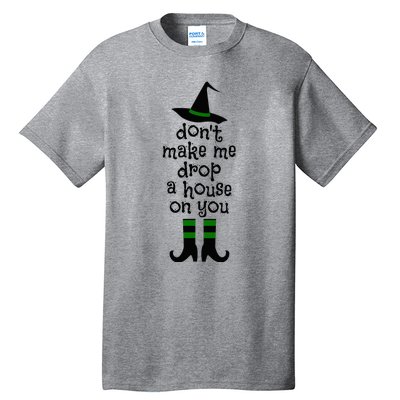 Don't Make Me Drop A House On You Wicked Witch Hat & Shoes Tall T-Shirt