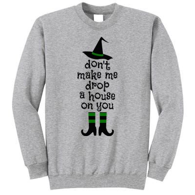 Don't Make Me Drop A House On You Wicked Witch Hat & Shoes Tall Sweatshirt