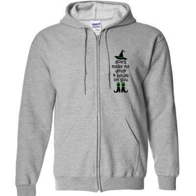 Don't Make Me Drop A House On You Wicked Witch Hat & Shoes Full Zip Hoodie