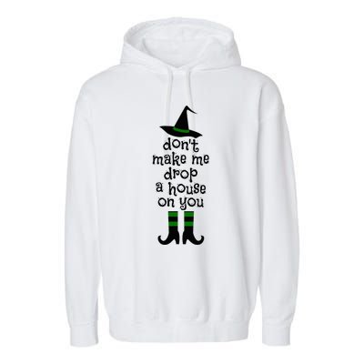 Don't Make Me Drop A House On You Wicked Witch Hat & Shoes Garment-Dyed Fleece Hoodie