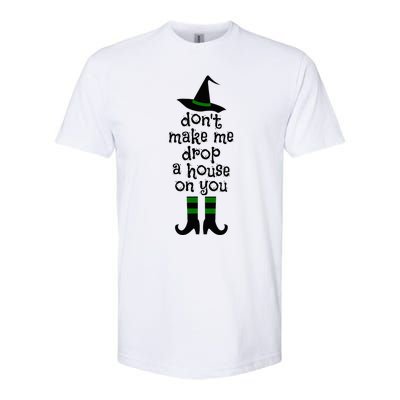 Don't Make Me Drop A House On You Wicked Witch Hat & Shoes Softstyle CVC T-Shirt