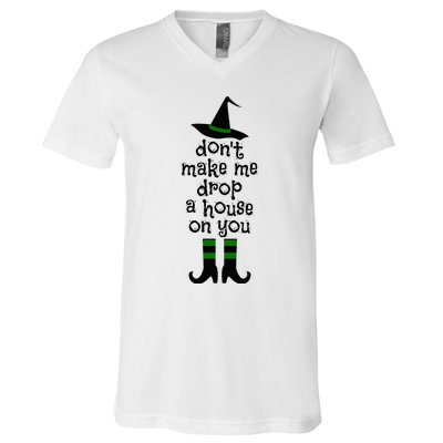 Don't Make Me Drop A House On You Wicked Witch Hat & Shoes V-Neck T-Shirt