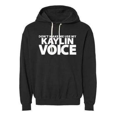 Dont Make Me Use My KAYLIN Voice Funny KAYLIN Garment-Dyed Fleece Hoodie