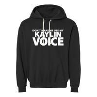 Dont Make Me Use My KAYLIN Voice Funny KAYLIN Garment-Dyed Fleece Hoodie