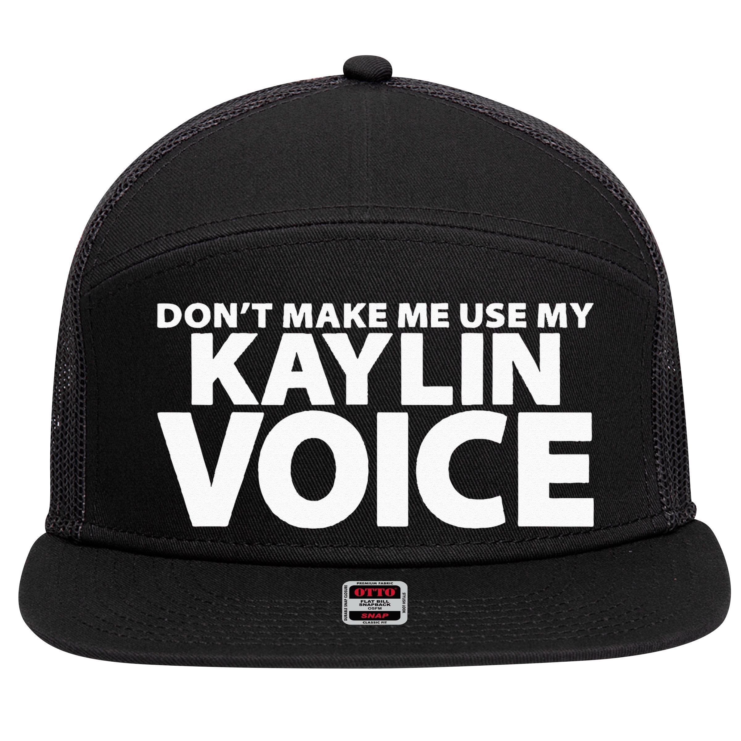Dont Make Me Use My KAYLIN Voice Funny KAYLIN 7 Panel Mesh Trucker Snapback Hat