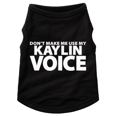 Dont Make Me Use My KAYLIN Voice Funny KAYLIN Doggie Tank