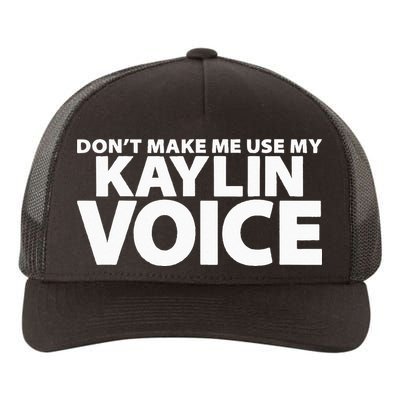 Dont Make Me Use My KAYLIN Voice Funny KAYLIN Yupoong Adult 5-Panel Trucker Hat