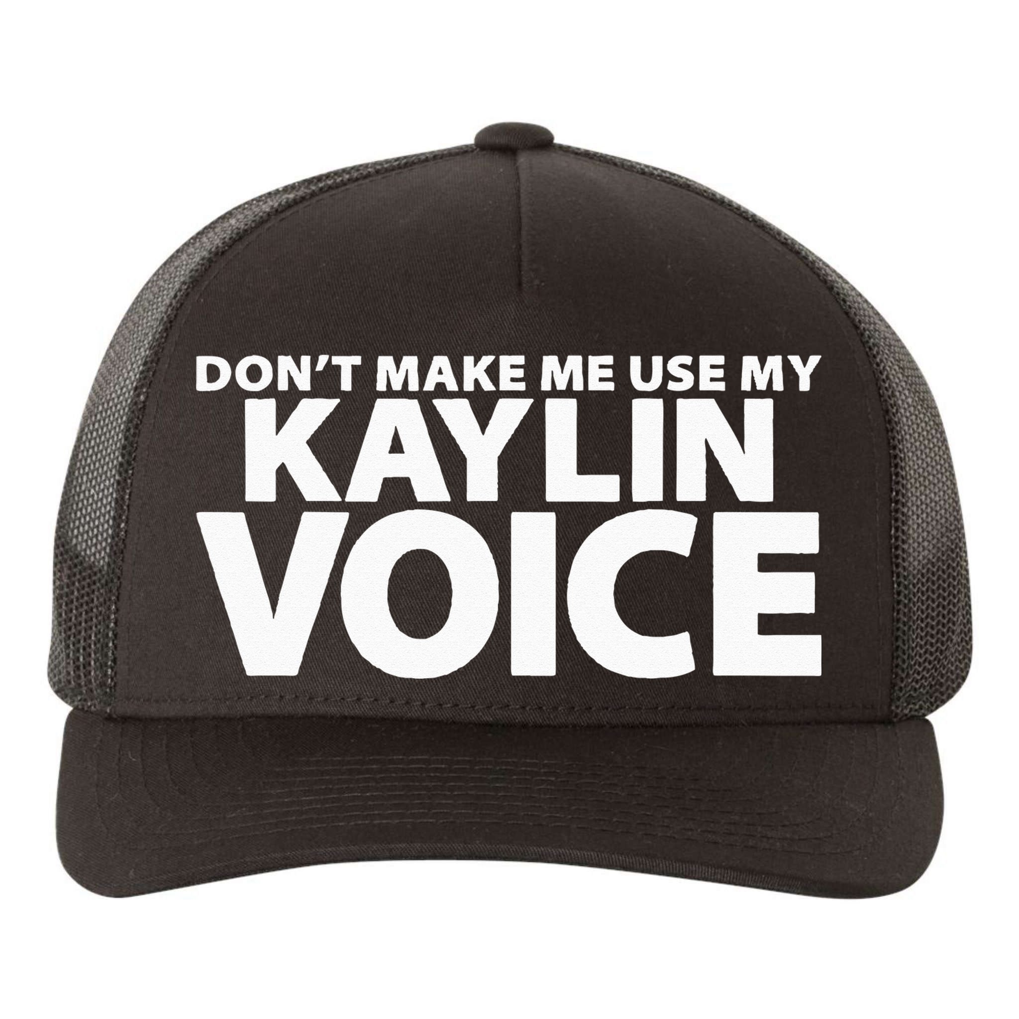 Dont Make Me Use My KAYLIN Voice Funny KAYLIN Yupoong Adult 5-Panel Trucker Hat