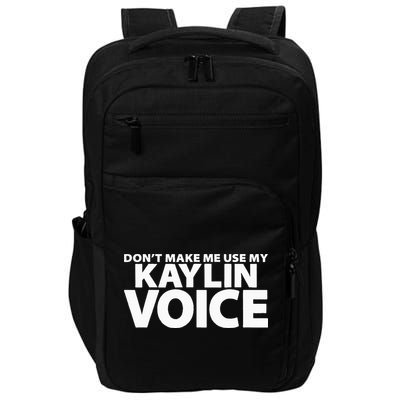 Dont Make Me Use My KAYLIN Voice Funny KAYLIN Impact Tech Backpack