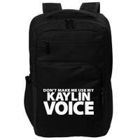 Dont Make Me Use My KAYLIN Voice Funny KAYLIN Impact Tech Backpack