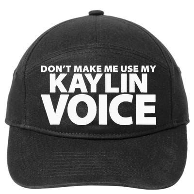 Dont Make Me Use My KAYLIN Voice Funny KAYLIN 7-Panel Snapback Hat