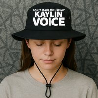 Dont Make Me Use My KAYLIN Voice Funny KAYLIN Bucket Hat