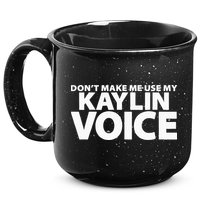 Dont Make Me Use My KAYLIN Voice Funny KAYLIN 15oz Campfire Ceramic Mug