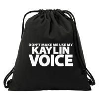 Dont Make Me Use My KAYLIN Voice Funny KAYLIN Drawstring Bag