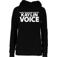 Dont Make Me Use My KAYLIN Voice Funny KAYLIN Womens Funnel Neck Pullover Hood