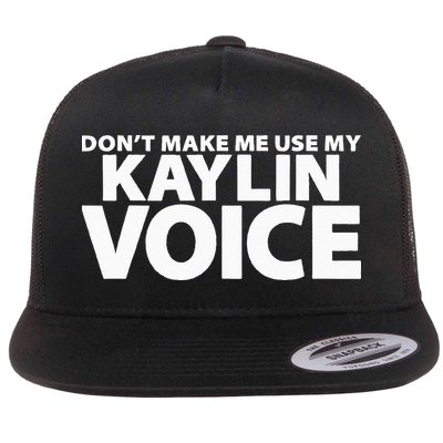 Dont Make Me Use My KAYLIN Voice Funny KAYLIN Flatbill Hat