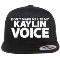 Dont Make Me Use My KAYLIN Voice Funny KAYLIN Flat Bill Trucker Hat