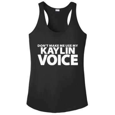 Dont Make Me Use My KAYLIN Voice Funny KAYLIN Ladies PosiCharge Competitor Racerback Tank