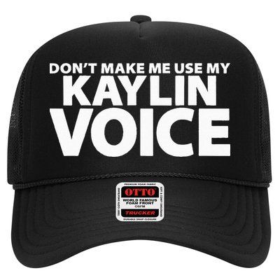 Dont Make Me Use My KAYLIN Voice Funny KAYLIN Trucker Hat