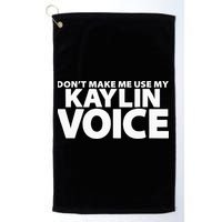 Dont Make Me Use My KAYLIN Voice Funny KAYLIN Golf Towel