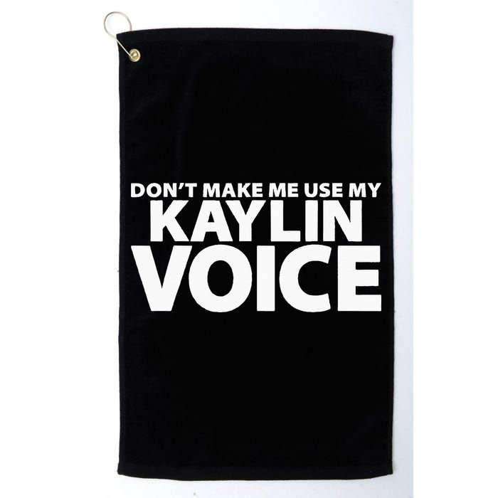 Dont Make Me Use My KAYLIN Voice Funny KAYLIN Golf Towel