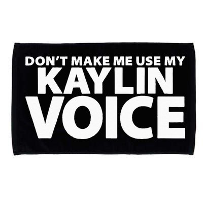 Dont Make Me Use My KAYLIN Voice Funny KAYLIN Microfiber Hand Towel