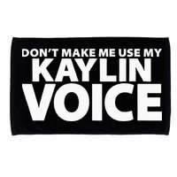 Dont Make Me Use My KAYLIN Voice Funny KAYLIN Microfiber Hand Towel