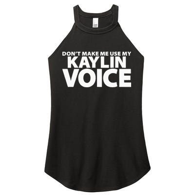 Dont Make Me Use My KAYLIN Voice Funny KAYLIN Women's Perfect Tri Rocker Tank