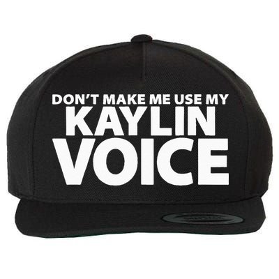 Dont Make Me Use My KAYLIN Voice Funny KAYLIN Wool Snapback Cap