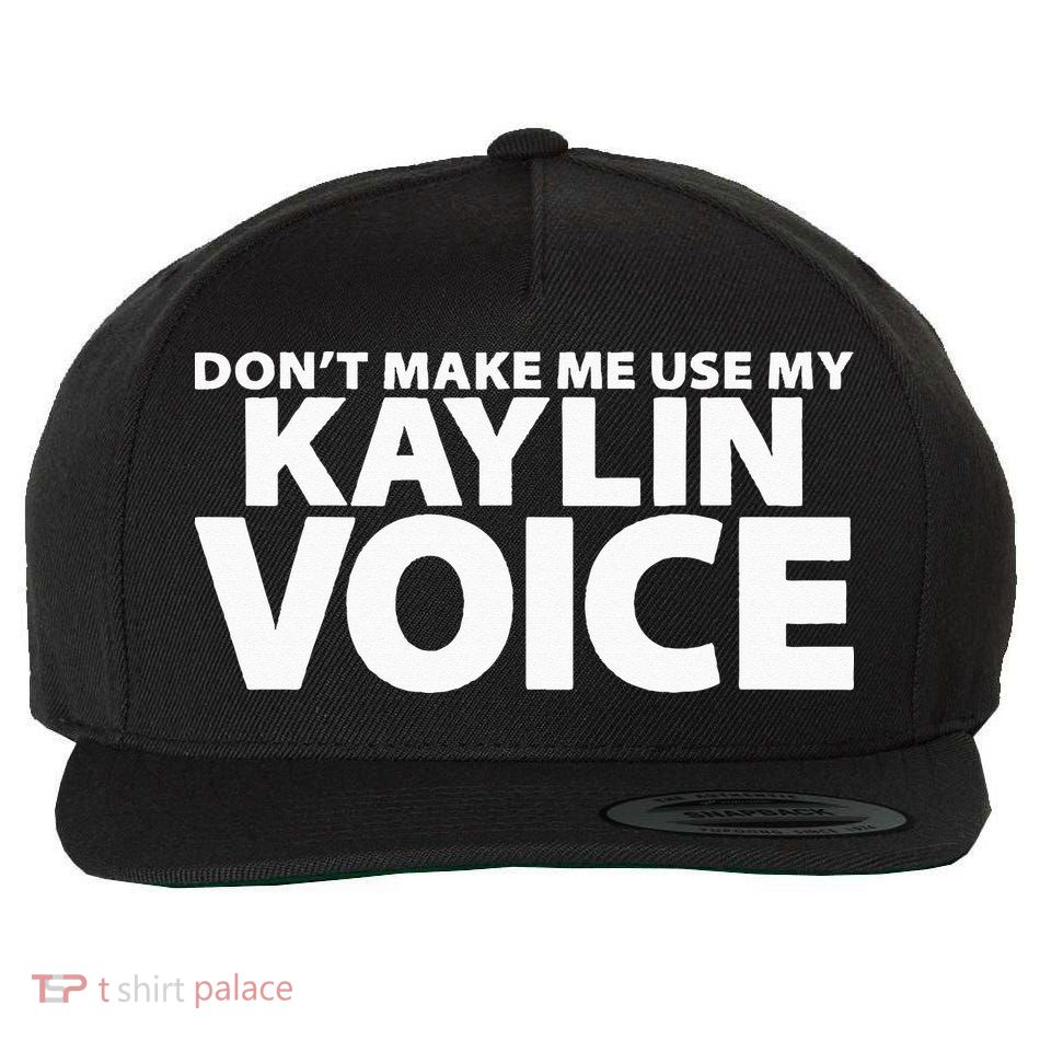Dont Make Me Use My KAYLIN Voice Funny KAYLIN Wool Snapback Cap