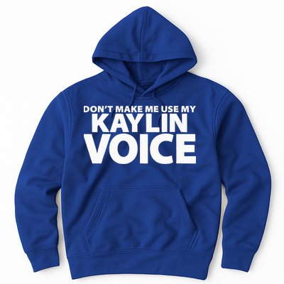 Dont Make Me Use My KAYLIN Voice Funny KAYLIN Hoodie