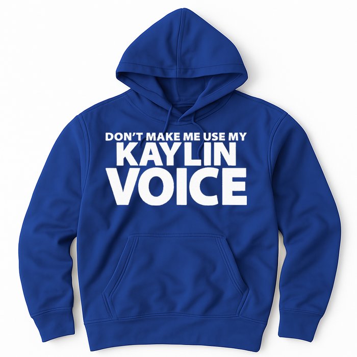 Dont Make Me Use My KAYLIN Voice Funny KAYLIN Hoodie