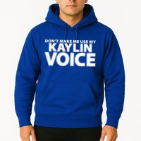 Dont Make Me Use My KAYLIN Voice Funny KAYLIN Hoodie