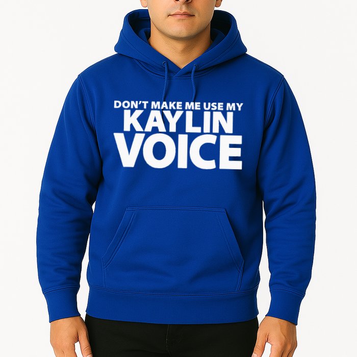 Dont Make Me Use My KAYLIN Voice Funny KAYLIN Hoodie