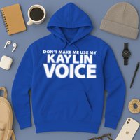 Dont Make Me Use My KAYLIN Voice Funny KAYLIN Hoodie
