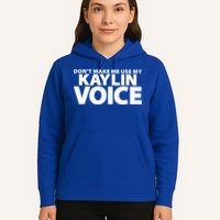 Dont Make Me Use My KAYLIN Voice Funny KAYLIN Hoodie