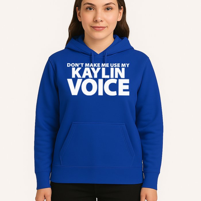 Dont Make Me Use My KAYLIN Voice Funny KAYLIN Hoodie