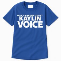 Dont Make Me Use My KAYLIN Voice Funny KAYLIN Tall T-Shirt