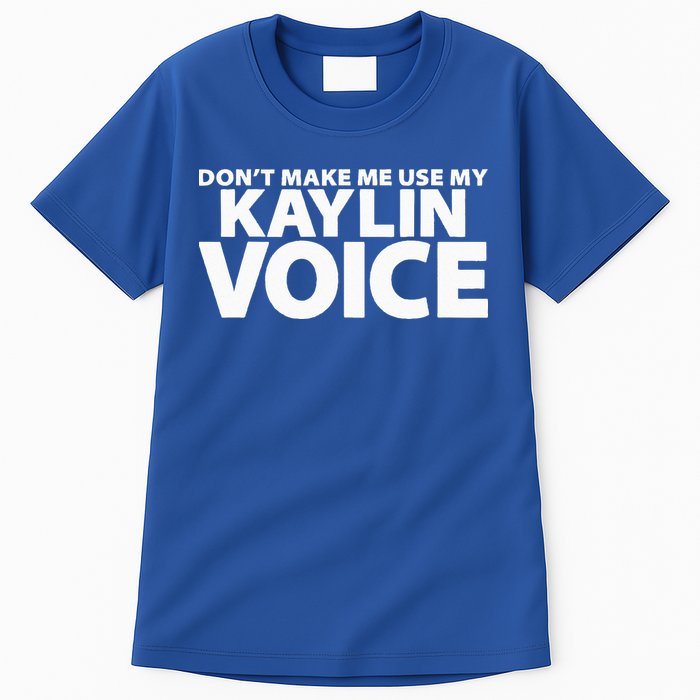 Dont Make Me Use My KAYLIN Voice Funny KAYLIN Tall T-Shirt