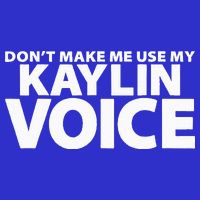 Dont Make Me Use My KAYLIN Voice Funny KAYLIN Button
