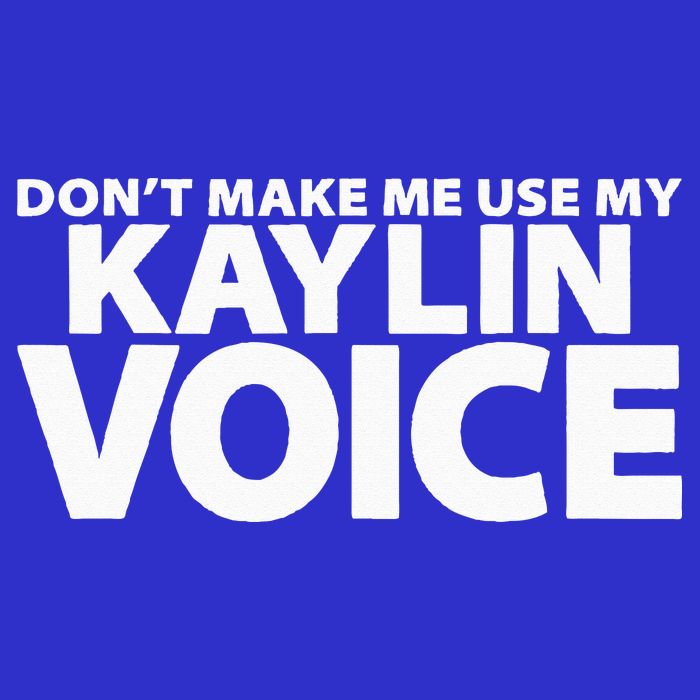 Dont Make Me Use My KAYLIN Voice Funny KAYLIN Button