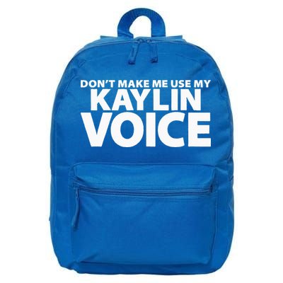 Dont Make Me Use My KAYLIN Voice Funny KAYLIN 16 in Basic Backpack